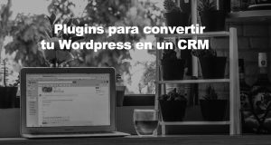 Plugins para convertir tu WordPress en un CRM