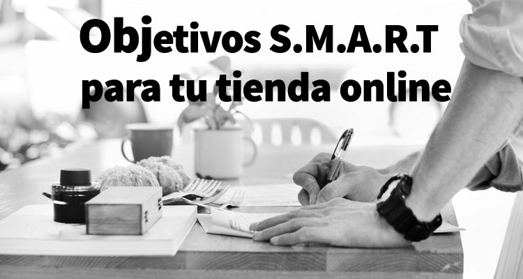 Ya tienes los objetivos SMART para tu tienda online?